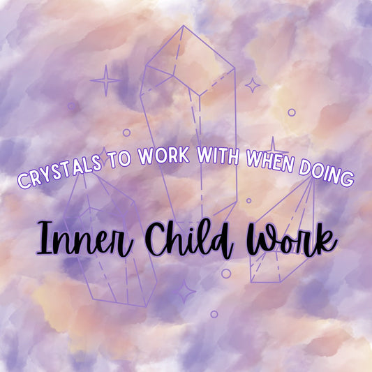 Crystals to Work with When Doing Inner Child Healing Work