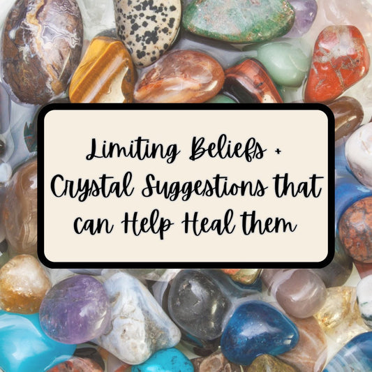 Limiting Beliefs + Crystals that can Help Heal them
